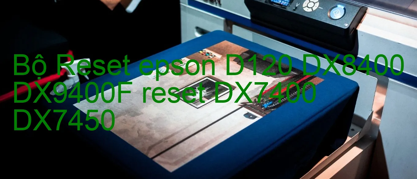 bo-reset-epson-d120-dx8400-dx9400f-reset-dx7400-dx7450.webp