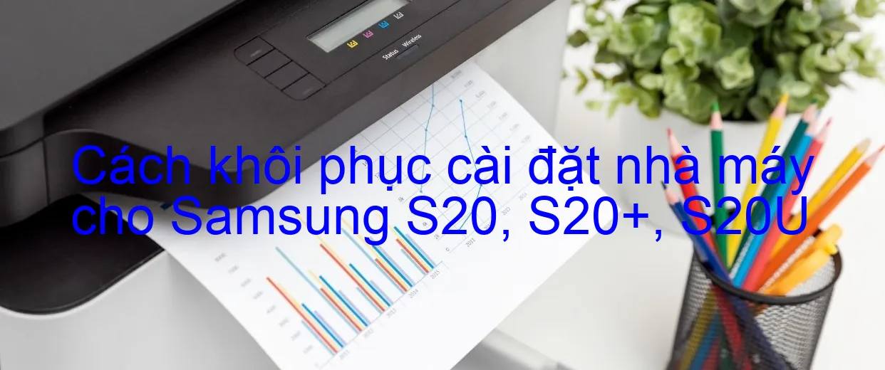 cach-khoi-phuc-cai-dat-nha-may-cho-samsung-s20-s20-s20u.webp