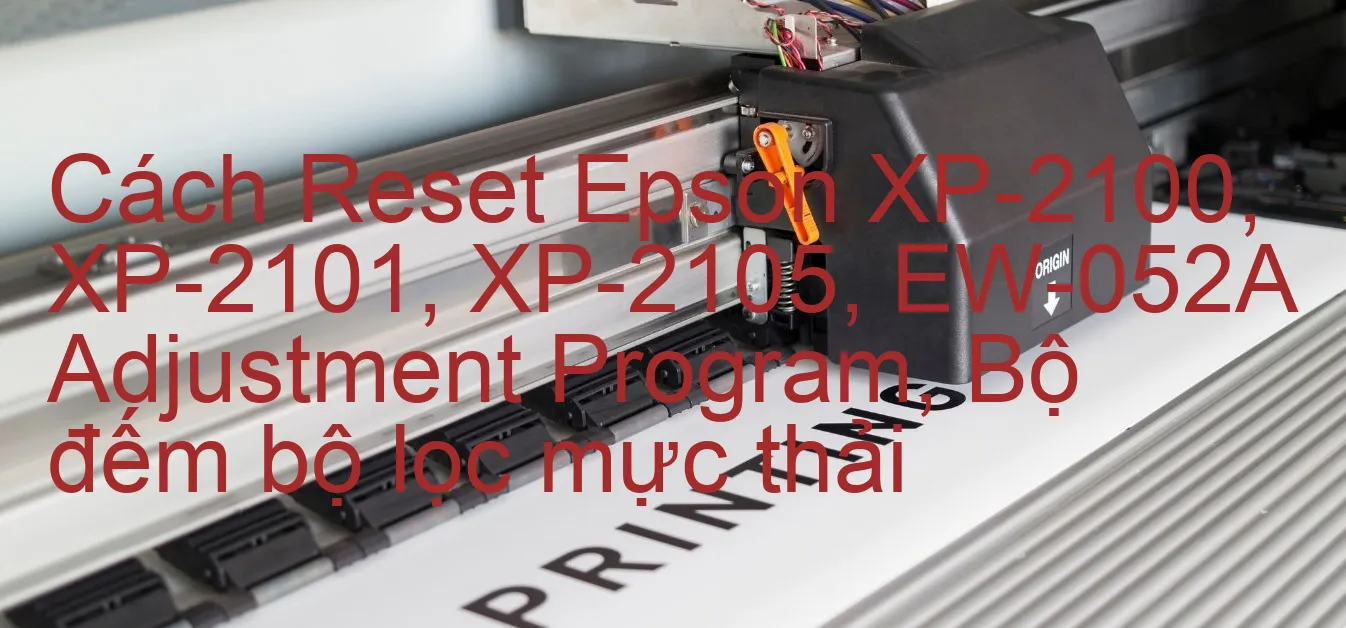 cach-reset-epson-xp-2100-xp-2101-xp-2105-ew-052a-adjustment-program-bo-dem-bo-loc-muc-thai.webp