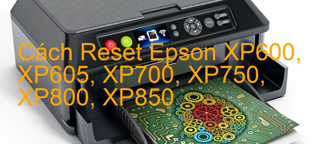 cach-reset-epson-xp600-xp605-xp700-xp750-xp800-xp850.webp