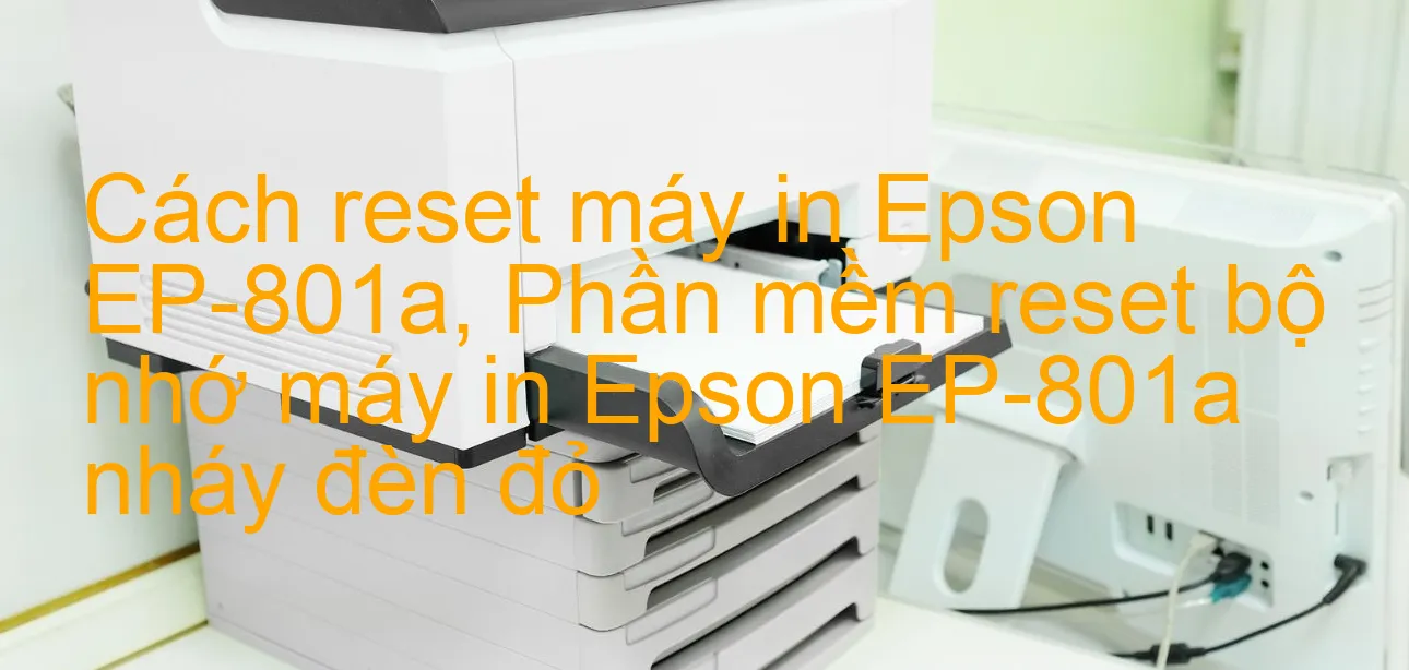 cach-reset-may-in-epson-ep-801a-phan-mem-reset-bo-nho-may-in-epson-ep-801a-nhay-den-do.webp