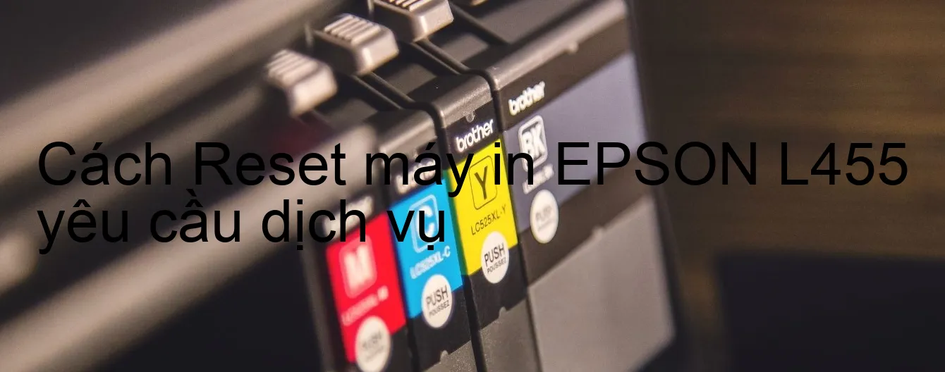 cach-reset-may-in-epson-l455-yeu-cau-dich-vu.webp