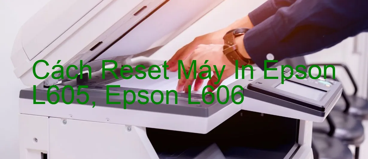 cach-reset-may-in-epson-l605-epson-l606.webp