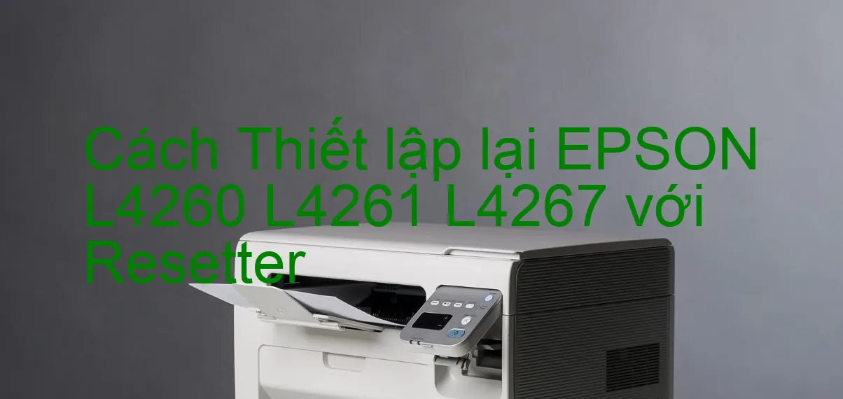 cach-thiet-lap-lai-epson-l4260-l4261-l4267-voi-resetter.webp