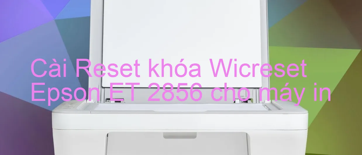 cai-reset-khoa-wicreset-epson-et-2856-cho-may-in.webp