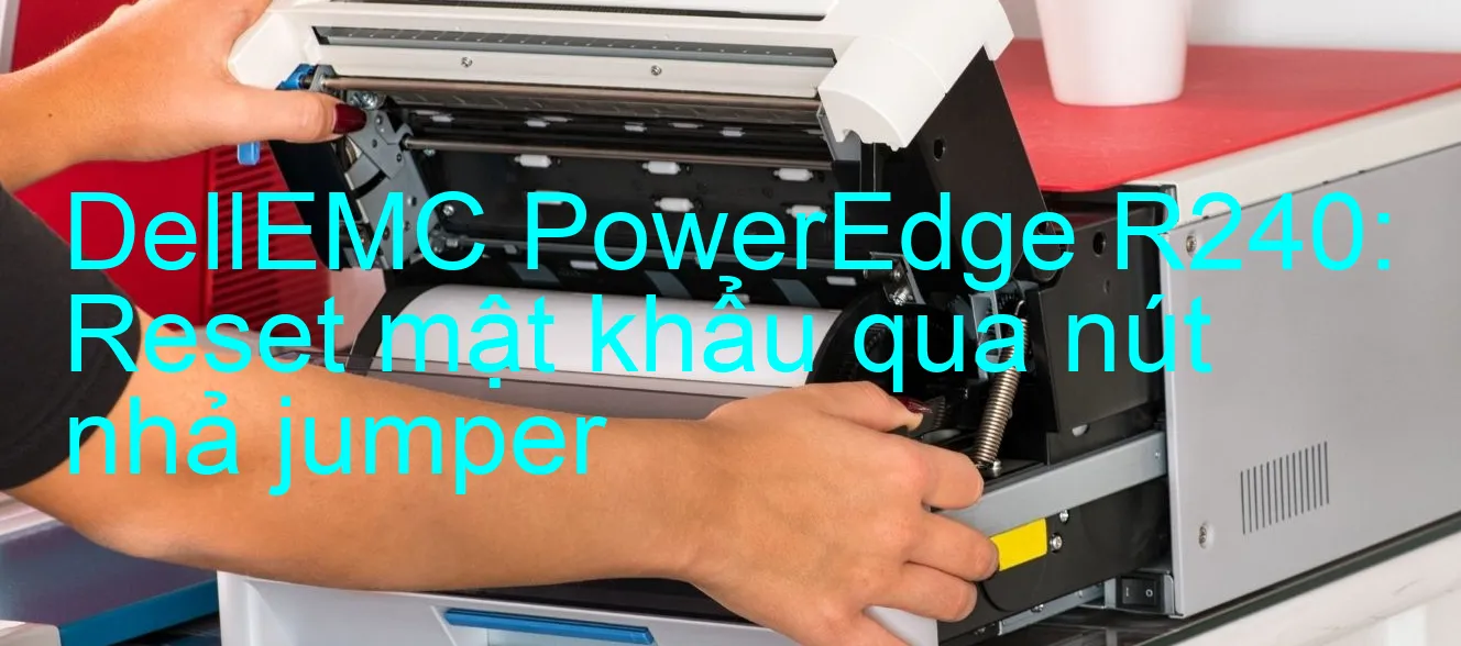 dellemc-poweredge-r240-reset-mat-khau-qua-nut-nha-jumper.webp