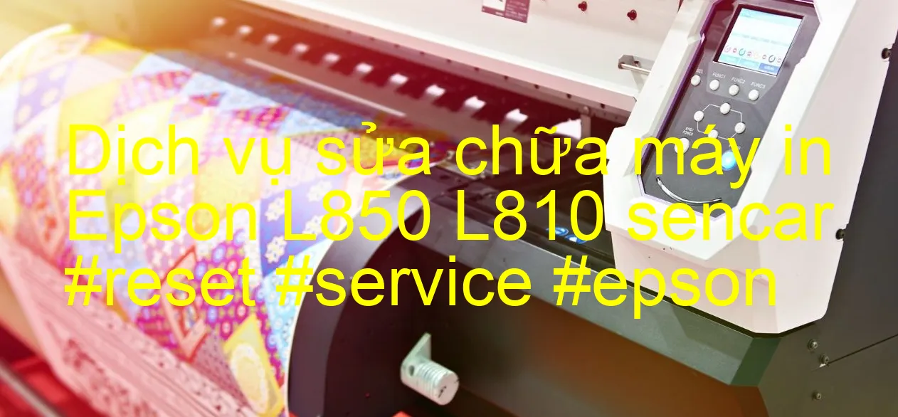 dich-vu-sua-chua-may-in-epson-l850-l810-sencar-reset-service-epson.webp