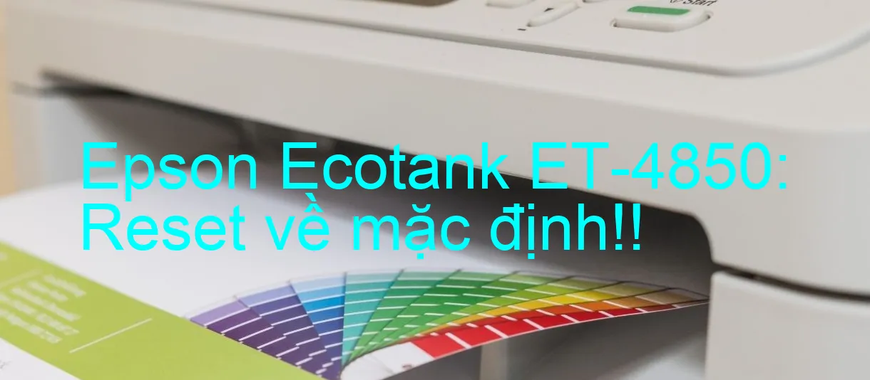 epson-ecotank-et-4850-reset-ve-mac-dinh.webp