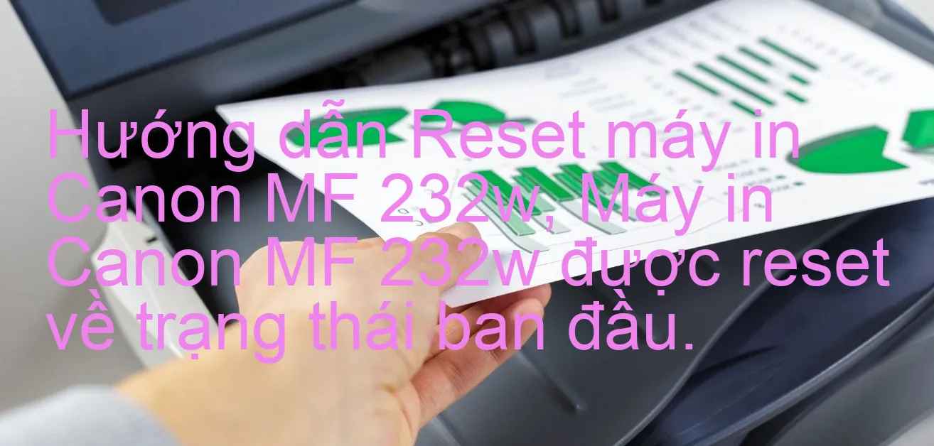 huong-dan-reset-may-in-canon-mf-232w-may-in-canon-mf-232w-duoc-reset-ve-trang-thai-ban-dau.webp