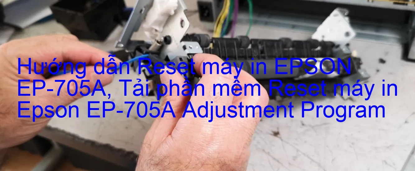 huong-dan-reset-may-in-epson-ep-705a-tai-phan-mem-reset-may-in-epson-ep-705a-adjustment-program.webp