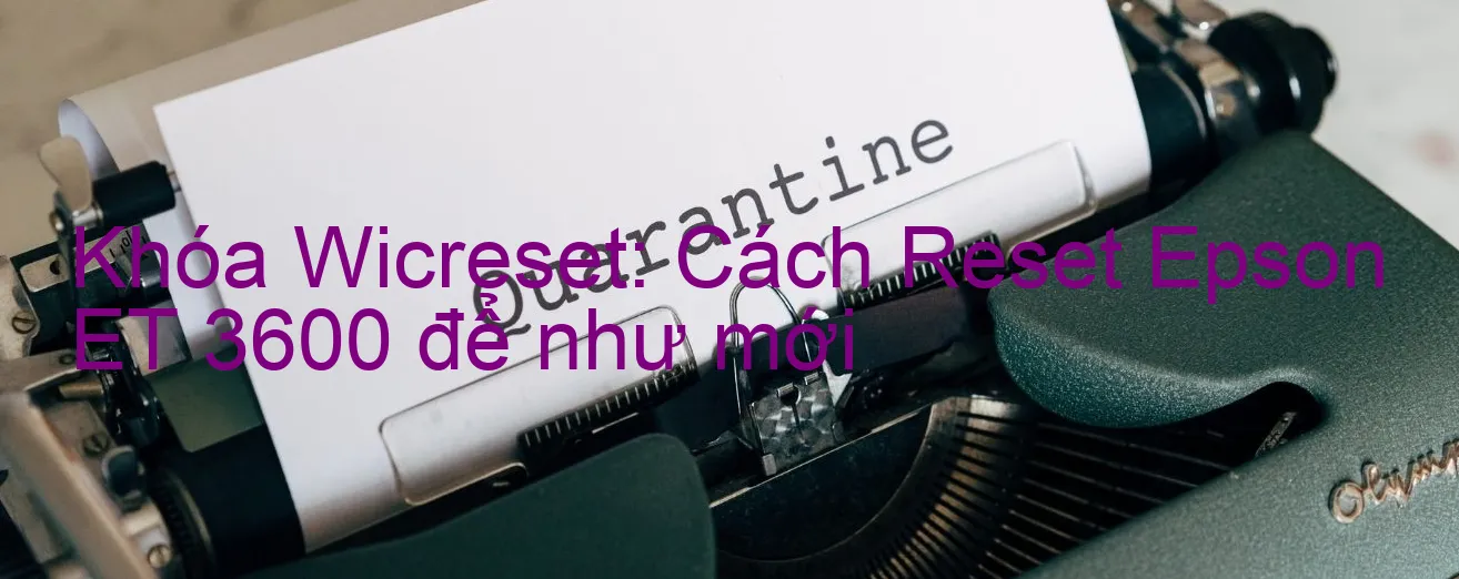 khoa-wicreset-cach-reset-epson-et-3600-de-nhu-moi.webp