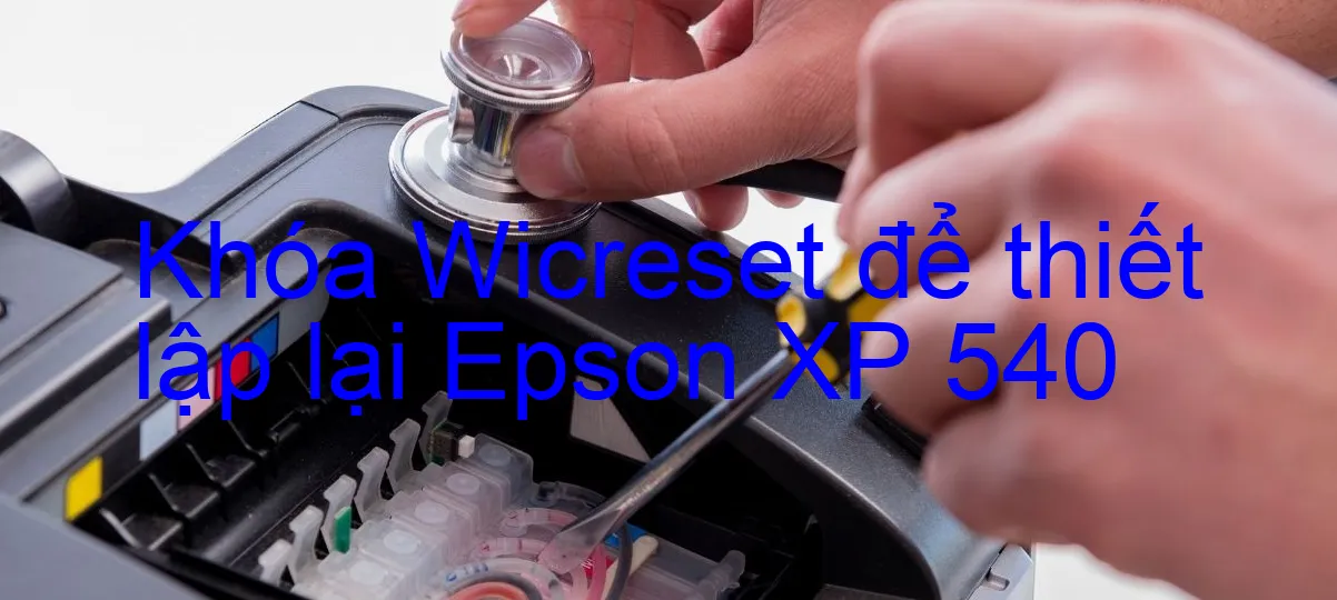 khoa-wicreset-de-thiet-lap-lai-epson-xp-540.webp