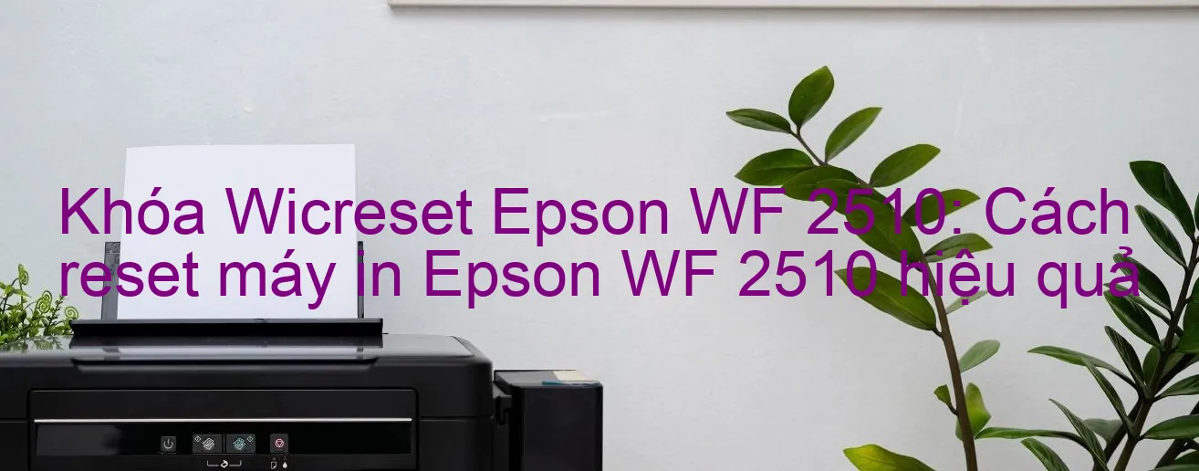 khoa-wicreset-epson-wf-2510-cach-reset-may-in-epson-wf-2510-hieu-qua.webp