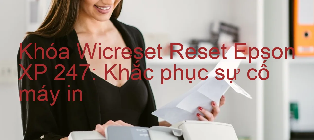 khoa-wicreset-reset-epson-xp-247-khac-phuc-su-co-may-in.webp