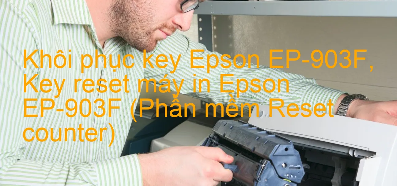 khoi-phuc-key-epson-ep-903f-key-reset-may-in-epson-ep-903f-phan-mem-reset-counter.webp