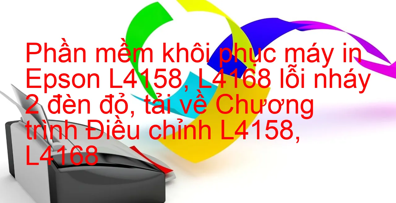 phan-mem-khoi-phuc-may-in-epson-l4158-l4168-loi-nhay-2-den-do-tai-ve-chuong-trinh-dieu-chinh-l4158-l4168.webp