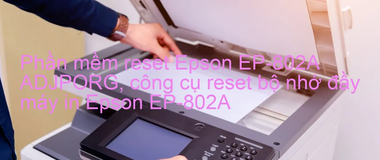 phan-mem-reset-epson-ep-802a-adjporg-cong-cu-reset-bo-nho-day-may-in-epson-ep-802a.webp