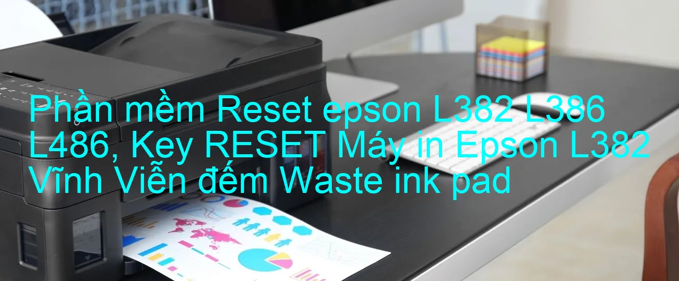 phan-mem-reset-epson-l382-l386-l486-key-reset-may-in-epson-l382-vinh-vien-dem-waste-ink-pad.webp