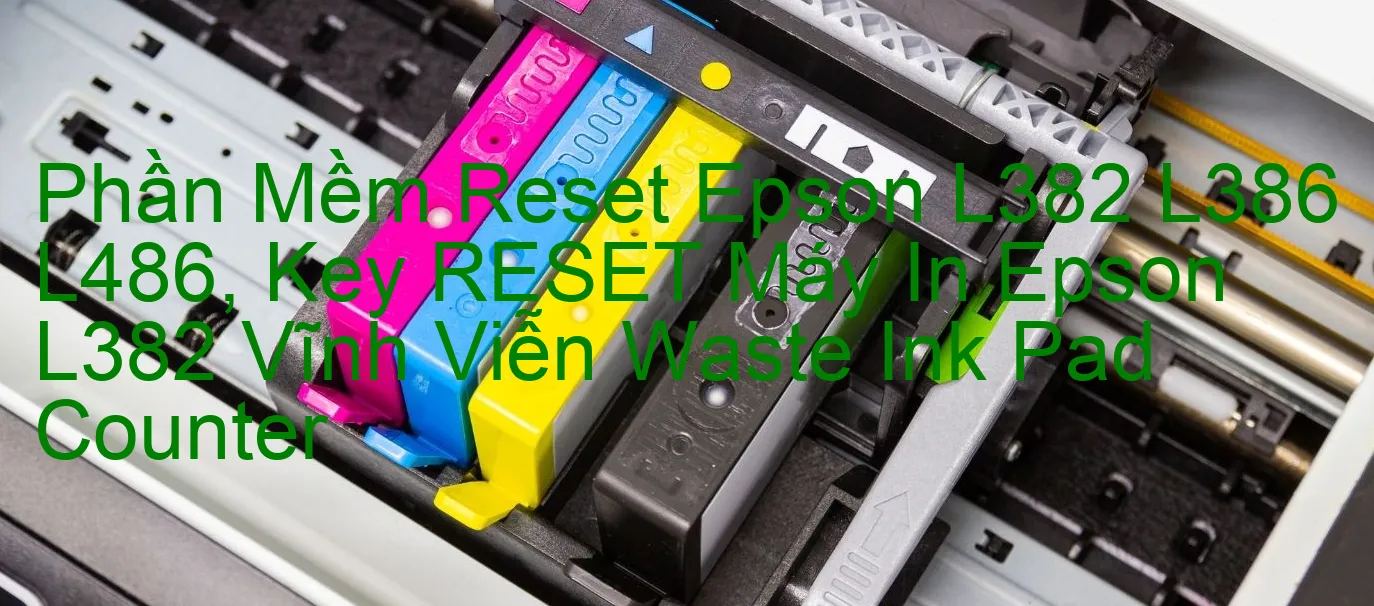 phan-mem-reset-epson-l382-l386-l486-key-reset-may-in-epson-l382-vinh-vien-waste-ink-pad-counter.webp