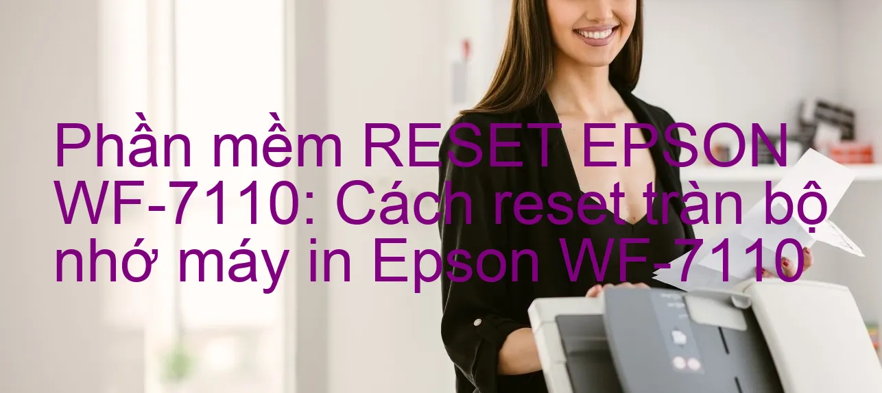 phan-mem-reset-epson-wf-7110-cach-reset-tran-bo-nho-may-in-epson-wf-7110.webp