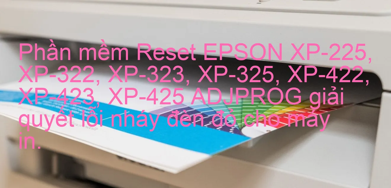 phan-mem-reset-epson-xp-225-xp-322-xp-323-xp-325-xp-422-xp-423-xp-425-adjprog-giai-quyet-loi-nhay-den-do-cho-may-in.webp