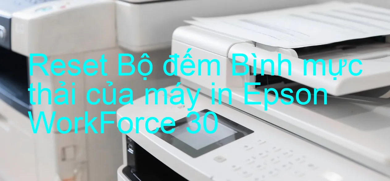 reset-bo-dem-binh-muc-thai-cua-may-in-epson-workforce-30.webp