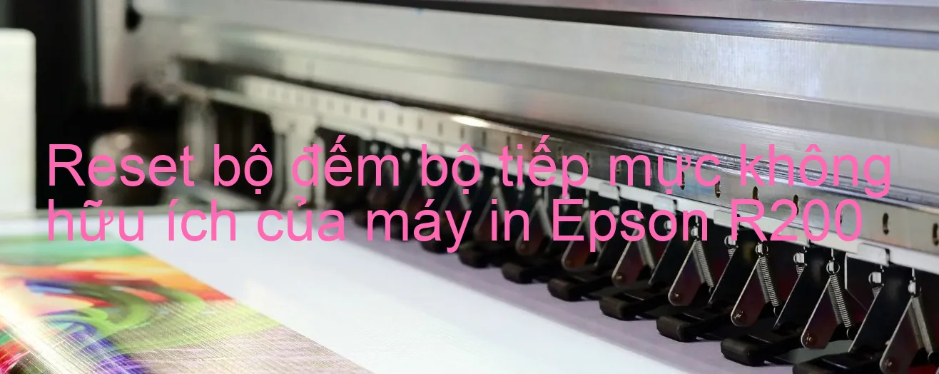 reset-bo-dem-bo-tiep-muc-khong-huu-ich-cua-may-in-epson-r200.webp