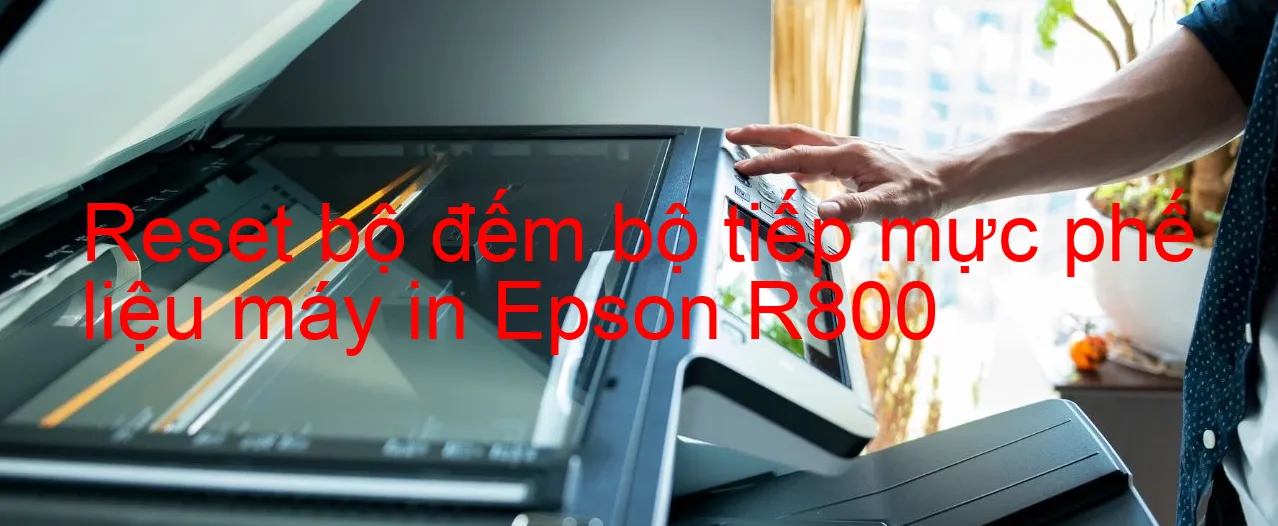 reset-bo-dem-bo-tiep-muc-phe-lieu-may-in-epson-r800.webp