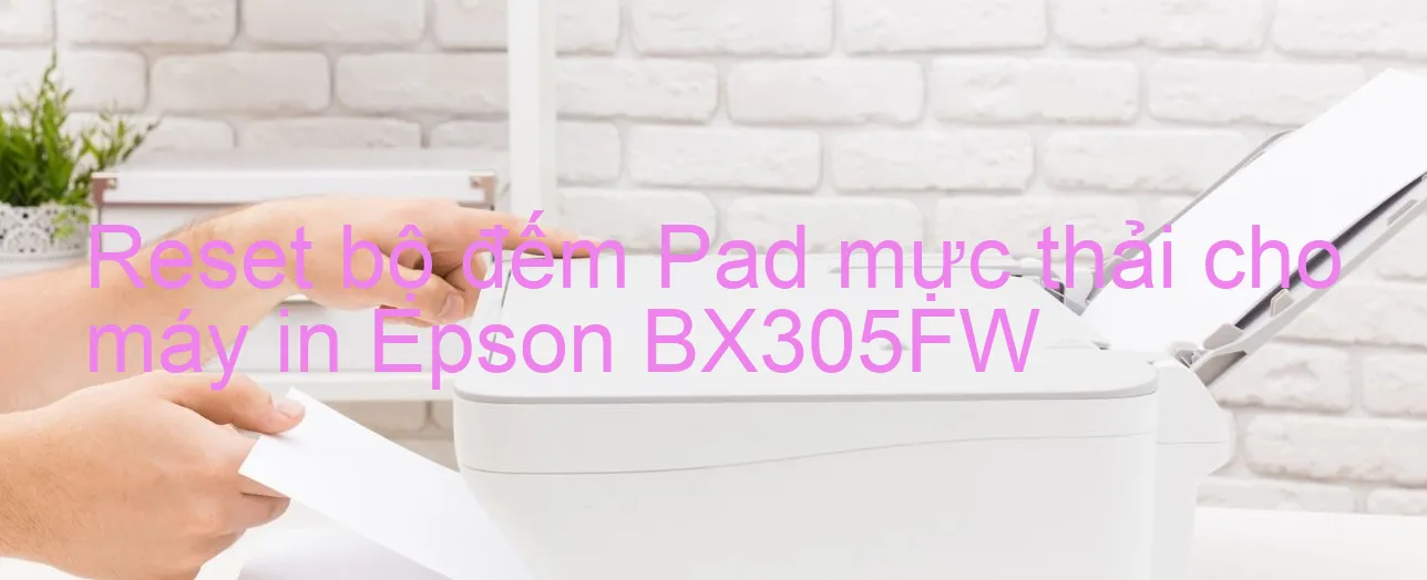 reset-bo-dem-pad-muc-thai-cho-may-in-epson-bx305fw.webp