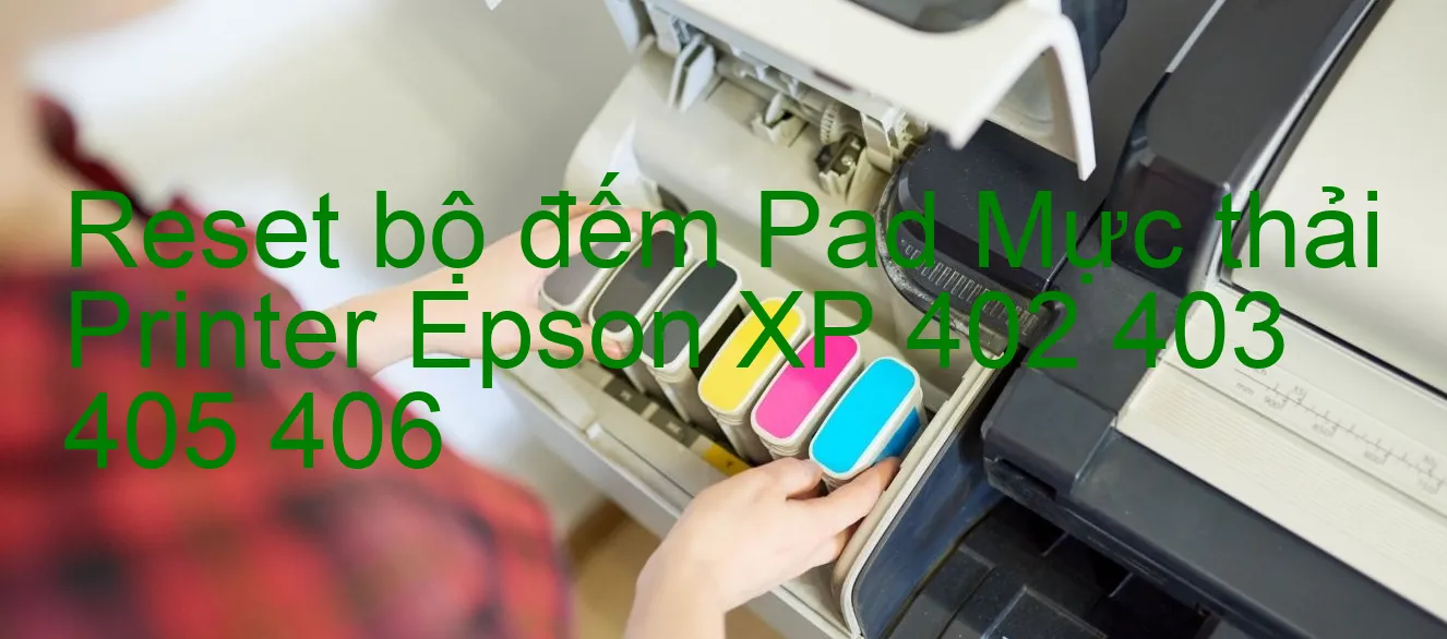 reset-bo-dem-pad-muc-thai-printer-epson-xp-402-403-405-406.webp