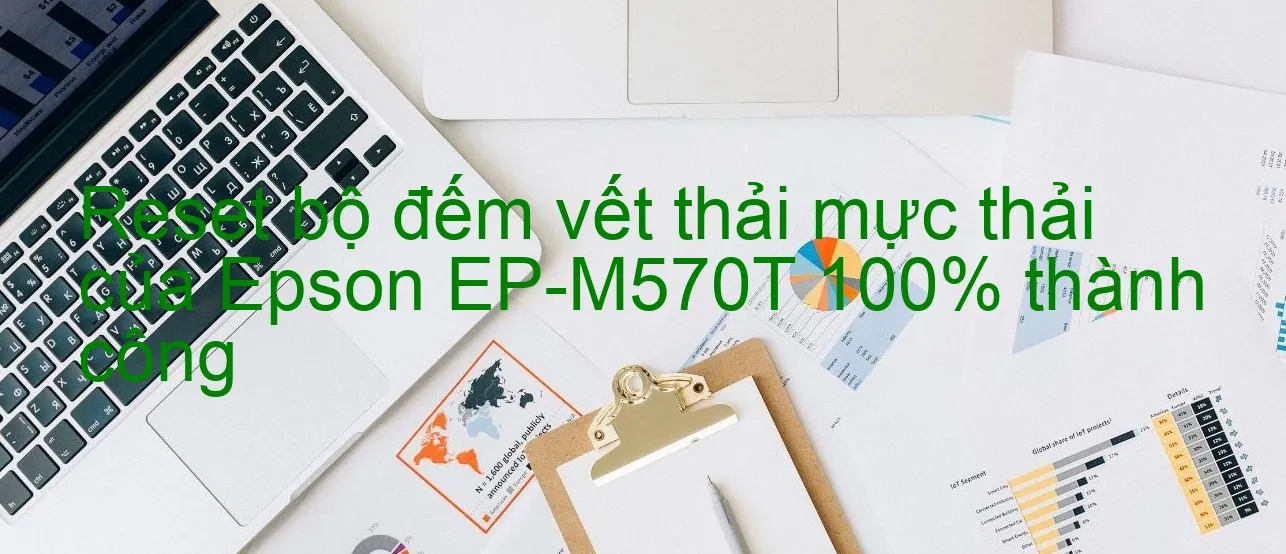 reset-bo-dem-vet-thai-muc-thai-cua-epson-ep-m570t-100-thanh-cong.webp