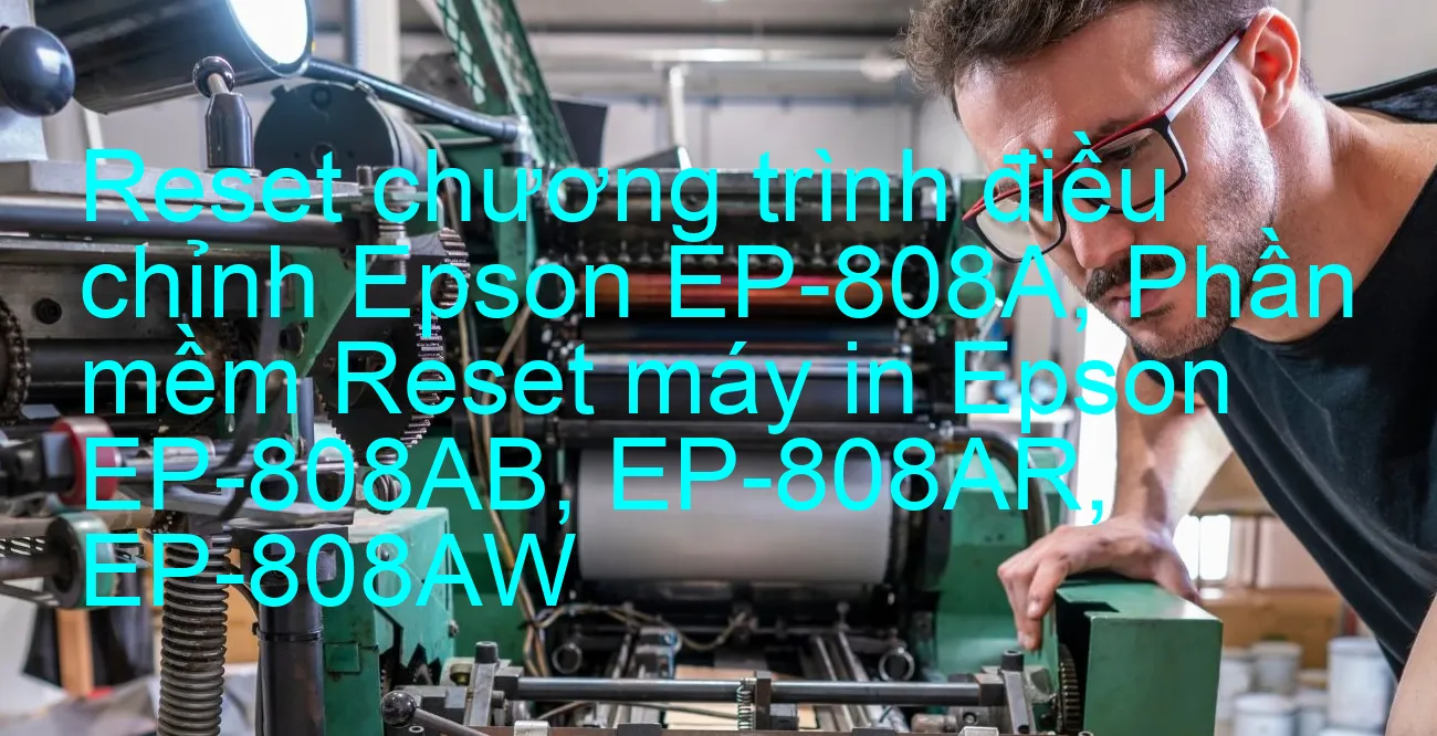 reset-chuong-trinh-dieu-chinh-epson-ep-808a-phan-mem-reset-may-in-epson-ep-808ab-ep-808ar-ep-808aw.webp