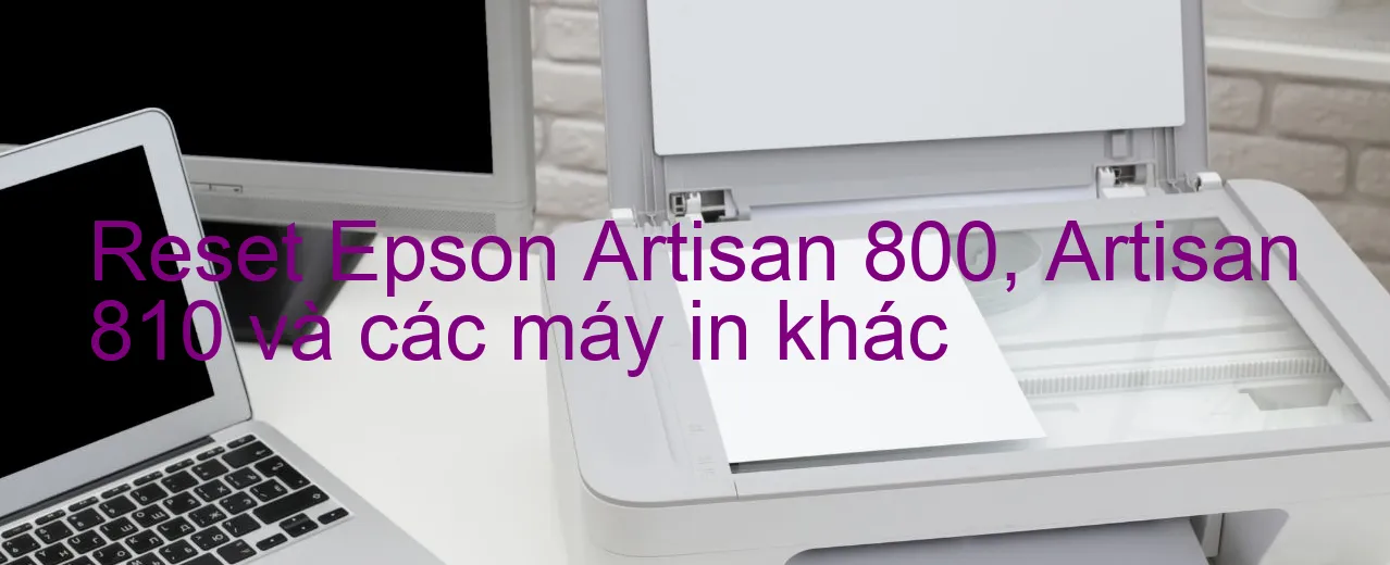 reset-epson-artisan-800-artisan-810-va-cac-may-in-khac.webp