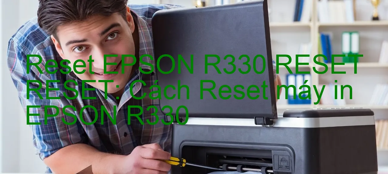 reset-epson-r330-reset-reset-cach-reset-may-in-epson-r330.webp