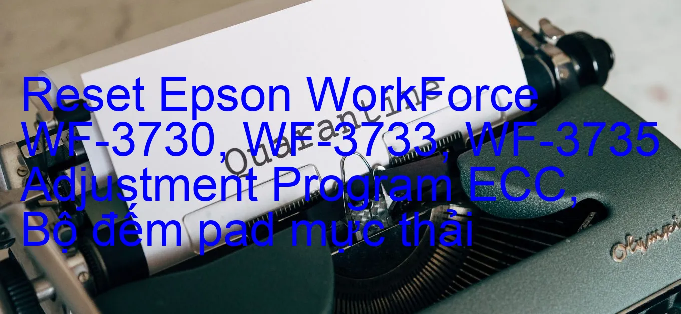 reset-epson-workforce-wf-3730-wf-3733-wf-3735-adjustment-program-ecc-bo-dem-pad-muc-thai.webp