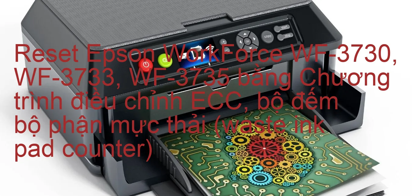 reset-epson-workforce-wf-3730-wf-3733-wf-3735-bang-chuong-trinh-dieu-chinh-ecc-bo-dem-bo-phan-muc-thai-waste-ink-pad-counter.webp
