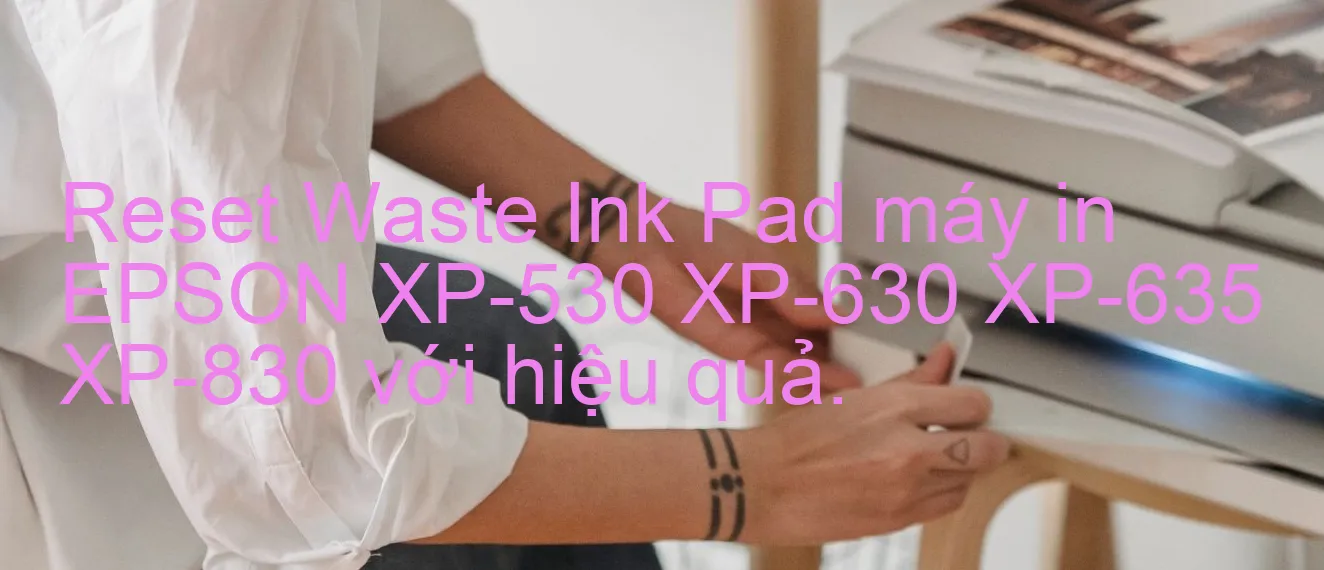 reset-waste-ink-pad-may-in-epson-xp-530-xp-630-xp-635-xp-830-voi-hieu-qua.webp