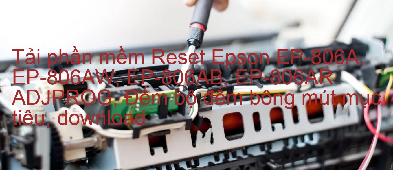 tai-phan-mem-reset-epson-ep-806a-ep-806aw-ep-806ab-ep-806ar-adjprog-dem-bo-dem-bong-mut-muc-tieu-download.webp