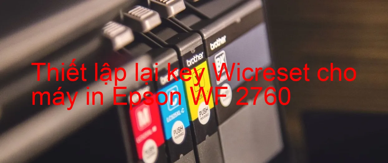 thiet-lap-lai-key-wicreset-cho-may-in-epson-wf-2760.webp